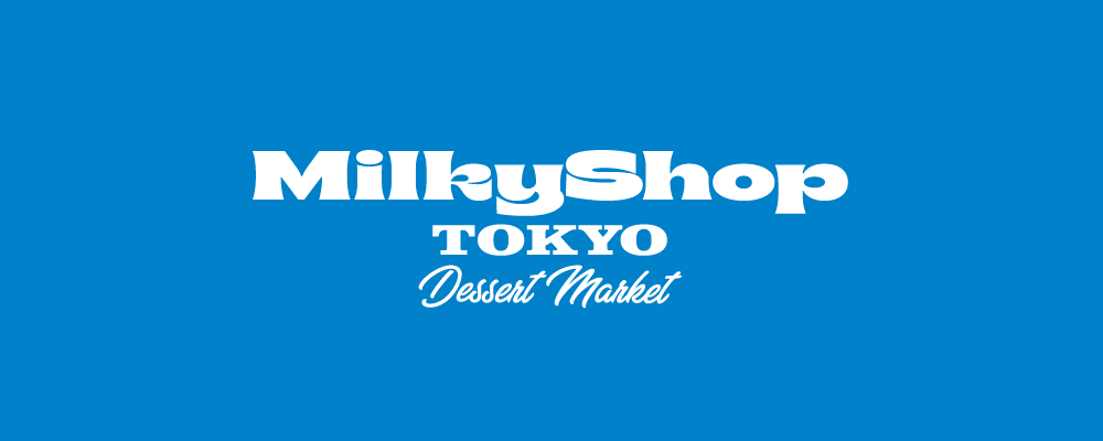 MilkyShop TOKYO Dessert Market
